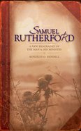 Samuel Rutherford: A New Biography of the Man and His Ministry Paperback