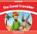Good Traveller, the - Luke 10 God Saves (Stories From Jesus Series) Paperback