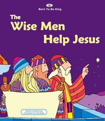 The Wise Men Help Jesus (Born To Be King Series) The Wise Men Help Jesus (Born To Be King Series)