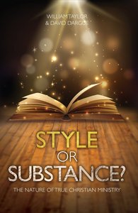 Style Or Substance? the Nature of True Christian Ministry Style Or Substance? the Nature of True Christian Ministry