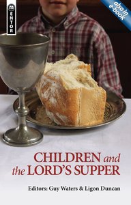 Children and the Lords Supper: Let a Man Examine Himself (Mentor Series) Children and the Lords Supper: Let a Man Examine Himself (Mentor Series)