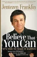 Believe That You Can: It's Time to Make It Happen! Hardback