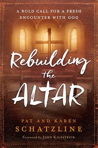 Rebuilding the Altar: A Bold Call For a Fresh Encounter With God Rebuilding the Altar: A Bold Call For a Fresh Encounter With God