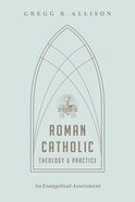 Roman Catholic Theology and Practice: As Evangelical Assessment Paperback