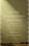 Setting Our Affections Upon Glory Paperback