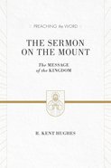 Sermon on the Mount, the - the Message of the Kingdom (ESV Edition) (Preaching The Word Series) Hardback