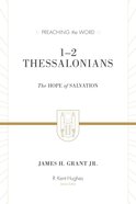 1&2 Thessalonians: The Hope of Salvation (Preaching The Word Series) Hardback
