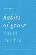 Habits of Grace: Enjoying Jesus Through the Spiritual Disciplines (Study Guide) Paperback