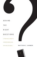 Asking the Right Questions: A Practical Guide to Understanding and Applying the Bible Paperback