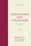 Sojourners and Strangers (#05 in Foundations Of Evangelical Theology Series) Hardback