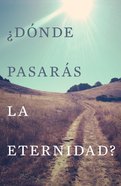 Where Will You Spend Eternity? (Spanish, Pack Of 25) Booklet
