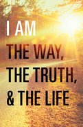 I Am the Way, the Truth, and the Life (ESV) (25 Pack) Booklet