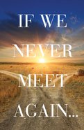 If We Never Meet Again (25 Pack) (ESV) (Ats) Booklet