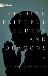 Finding Faithful Elders and Deacons (Ixmarks Series) Finding Faithful Elders and Deacons (Ixmarks Series)