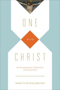One in Christ: An Evangelical Theology of Salvation One in Christ: An Evangelical Theology of Salvation