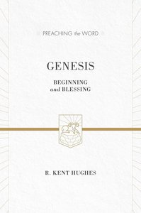 Genesis - Beginning & Blessing (Preaching The Word Series) Genesis - Beginning & Blessing (Preaching The Word Series)