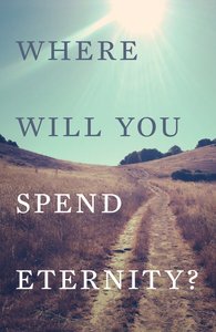 Where Will You Spend Eternity? (25 Pack) (Kjv) Where Will You Spend Eternity? (25 Pack) (Kjv)