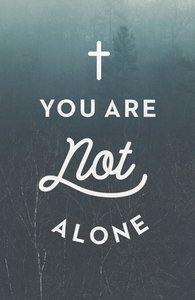 You Are Not Alone ESV (Ats) (Pack Of 25) You Are Not Alone ESV (Ats) (Pack Of 25)