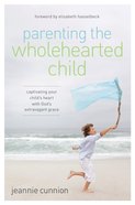 Parenting the Wholehearted Child eBook