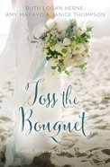 Toss the Bouquet: Spring Love Stories (3in1) (Year Of Wedding Story Novella Series) eBook