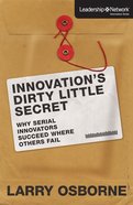 Innovation's Dirty Little Secret - Why Serial Innovators Succeed Where Others Fail (Leadership Network Innovation Series) eBook