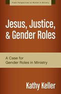 Jesus, Justice, and Gender Roles (Fresh Perspectives On Women In Ministry Series) eBook
