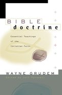 Bible Doctrine: Essential Teachings of the Christian Faith eBook
