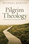 Pilgrim Theology: Core Doctrines For Christian Disciples eBook