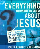 Everything You Want to Know About Jesus eBook