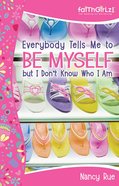 Everybody Tells Me to Be Myself But I Don't Know Who I Am (Faithgirlz! Series) eBook