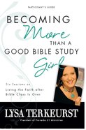 Becoming More Than a Good Bible Study Girl (Participant's Guide) eBook