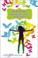 30 Days of Goodness, Love, and Grace (Bible Study) (Faithgirlz! Lucy Series) eBook