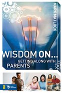 Wisdom on ... Getting Along With Parents (Invert Series) eBook