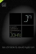 A Youth Workers Commentary on John (Volume 2) (Youth Worker's Commentary Series) eBook