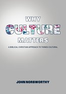 Why Culture Matters: A Biblical Christian Approach to Things Cultural eBook