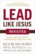 Lead Like Jesus Revisited: Lessons From the Greatest Leadership Role Model of All Time eBook