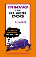 Taming the Black Dog: A Guide to Overcoming Depression eBook