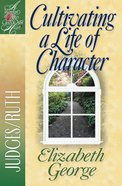Cultivating a Life of Character (Woman After God's Own Heart Study Series) eBook