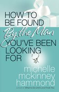 How to Be Found By the Man You've Been Looking For eBook