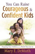 You Can Raise Courageous and Confident Kids eBook