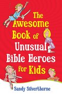 The Awesome Book of Unusual Bible Heroes For Kids eBook