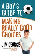A Boy's Guide to Making Really Good Choices eBook