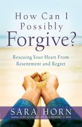 How Can I Possibly Forgive? eBook