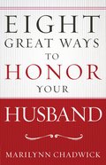 Eight Great Ways? to Honor Your Husband eBook
