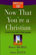 Now That You're a Christian (Christianity 101 Series) eBook