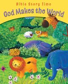 God Makes the World (Bible Story Time Old Testament Series) eBook