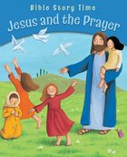 Jesus and the Prayer (Bible Story Time New Testament Series) eBook