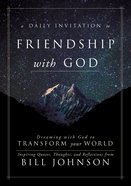A Daily Invitation to Friendship With God: Your Invitation to Friendship With God That Transforms Your World eBook