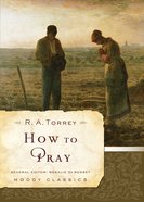 How to Pray (Moody Classic Series) eBook