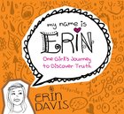 One Girl's Journey to Discover Truth (My Name Is Erin Series) eBook